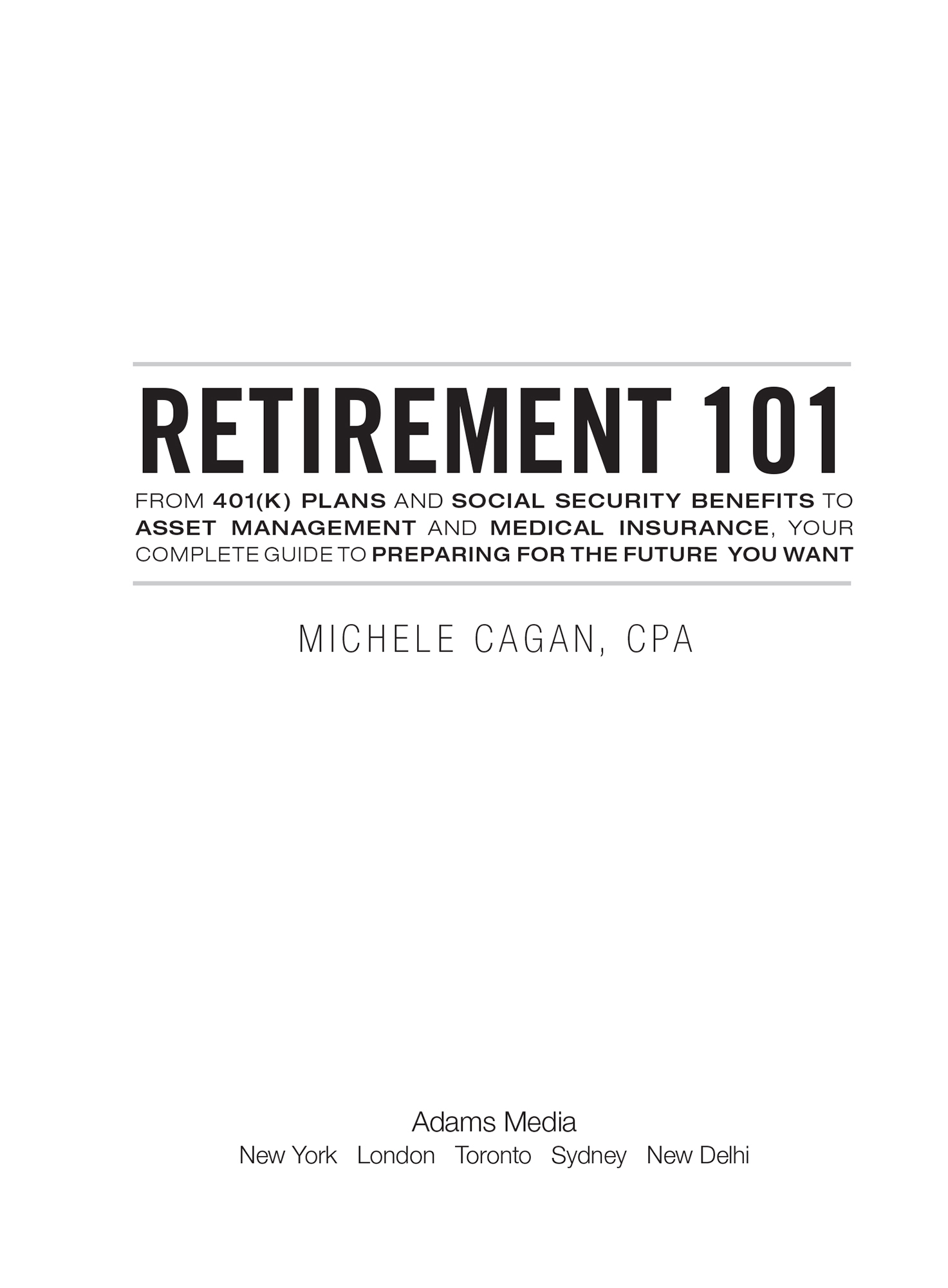 Retirement 101 From 401k Plans and Social Security Benefits to Asset Management and Medical Insurance Your Complete Guide to Preparing for the Future You Want - image 2