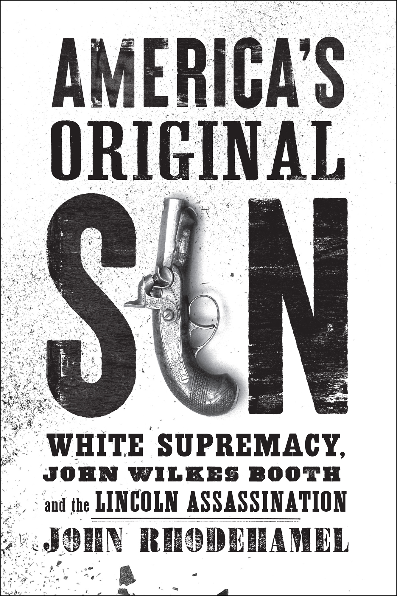 AMERICAS ORIGINAL SIN White Supremacy John Wilkes Booth and the Lincoln - photo 1