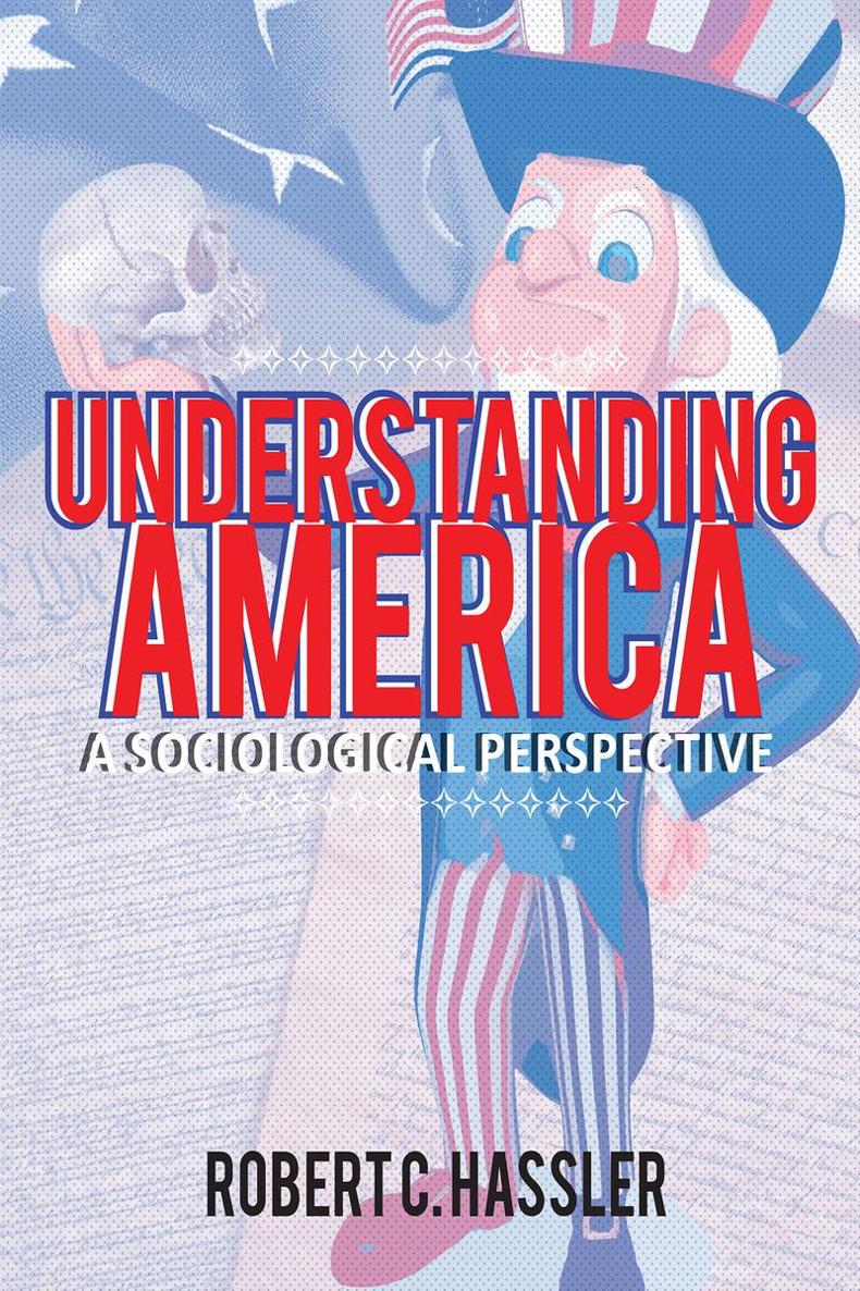 Understanding America A Sociological Perspective Robert C Hassler Copyright - photo 1