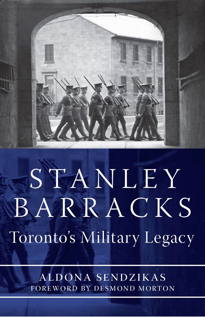 STANLEY BARRACKS STANLEY BARRACKS Torontos Military Legacy ALDONA SENDZIKAS - photo 1