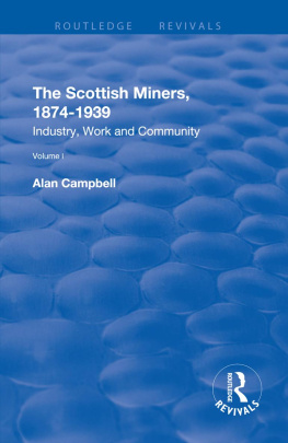 Alan Campbell The Scottish Miners, 1874 - 1939: Volume 1: Industry, Work and Community