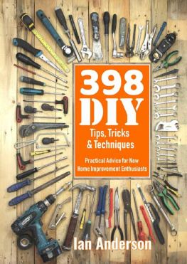Ian Anderson - 398 DIY Tips, Tricks & Techniques: Practical Advice for New Home Improvement Enthusiasts