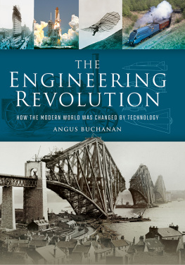 Angus Buchanan The Engineering Revolution: How the Modern World was Changed by Technology