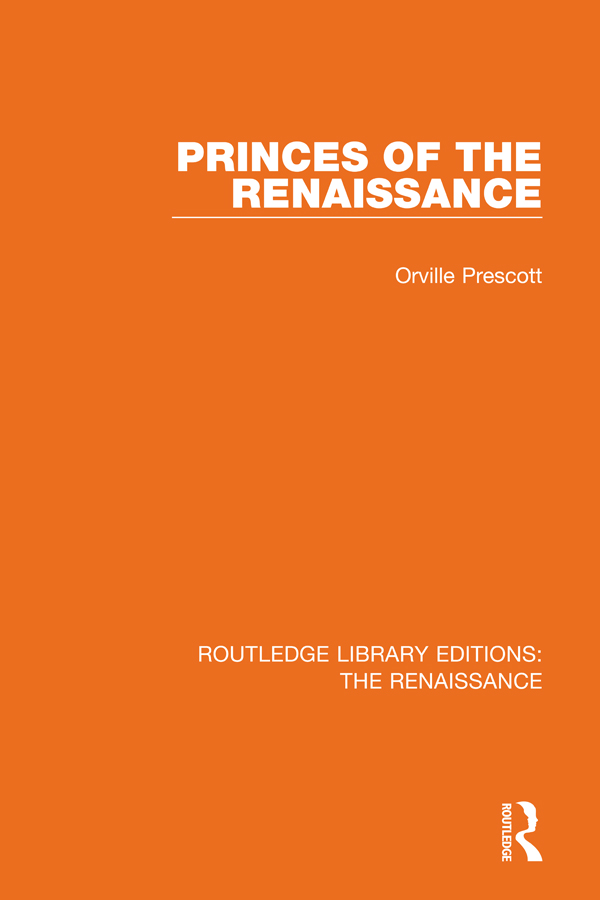 ROUTLEDGE LIBRARY EDITIONS THE RENAISSANCE Volume 9 Princes of the Renaissance - photo 1