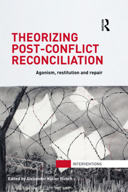 Alexander Hirsch - Theorizing Post-Conflict Reconciliation: Agonism, Restitution and Repair