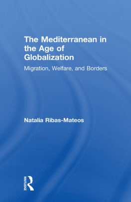 Natalia Ribas-Mateos The Mediterranean in the Age of Globalization: Migration, Welfare & Borders