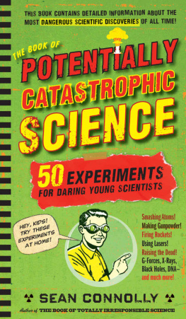 Sean Connolly - The Book of Potentially Catastrophic Science: 50 Experiments for Daring Young Scientists