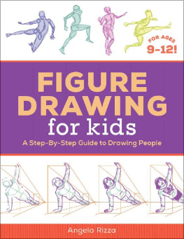 Angela Rizza - Figure Drawing for Kids: A Step-by-Step Guide to Drawing People