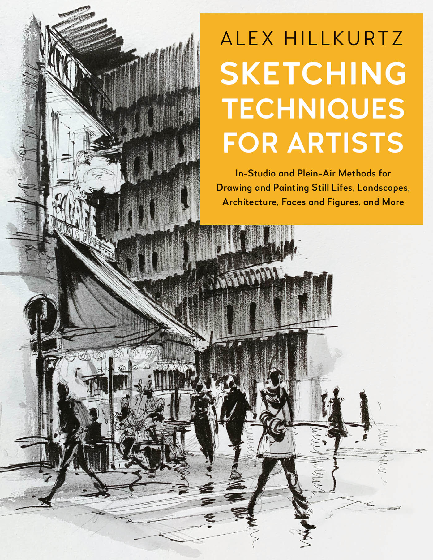 ALEX HILLKURTZ SKETCHING TECHNIQUES FOR ARTISTS In-Studio and Plein-Air Methods - photo 1