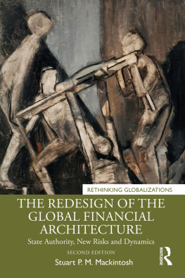 Stuart P M Mackintosh - The Redesign of the Global Financial Architecture: State Authority, New Risks and Dynamics