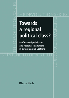 Klaus Stolz Towards a Regional Political Class?: Professional Politicians and Regional Institutions in Catalonia and Scotland