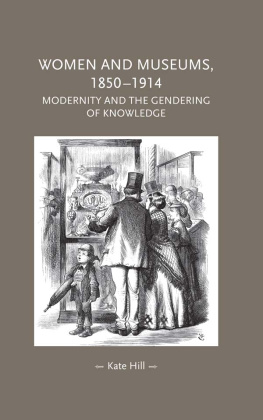 Kate Hill Women and Museums 1850–1914: Modernity and the Gendering of Knowledge