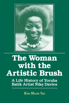 Kim Marie Vaz - The Woman With the Artistic Brush: A Life History of Yoruba Batik Artist Nike Davies (Foremother Legacies)