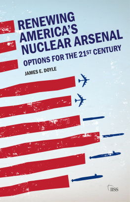 James E Doyle Renewing Americas Nuclear Arsenal: Options for the 21st Century