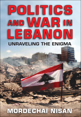 Mordechai Nisan - Politics and War in Lebanon: Unraveling the Enigma