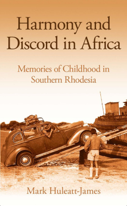 Mark Huleatt-James - Harmony and Discord in Africa: Memories of Childhood in Southern Rhodesia