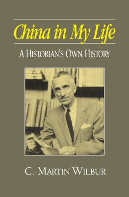 C. Martin Wilbur - China in My Life: A Historians Own History