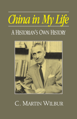 C. Martin Wilbur China in My Life: A Historians Own History