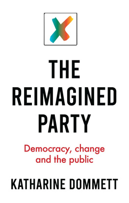 Katharine Dommett The Reimagined Party: Democracy, Change and the Public