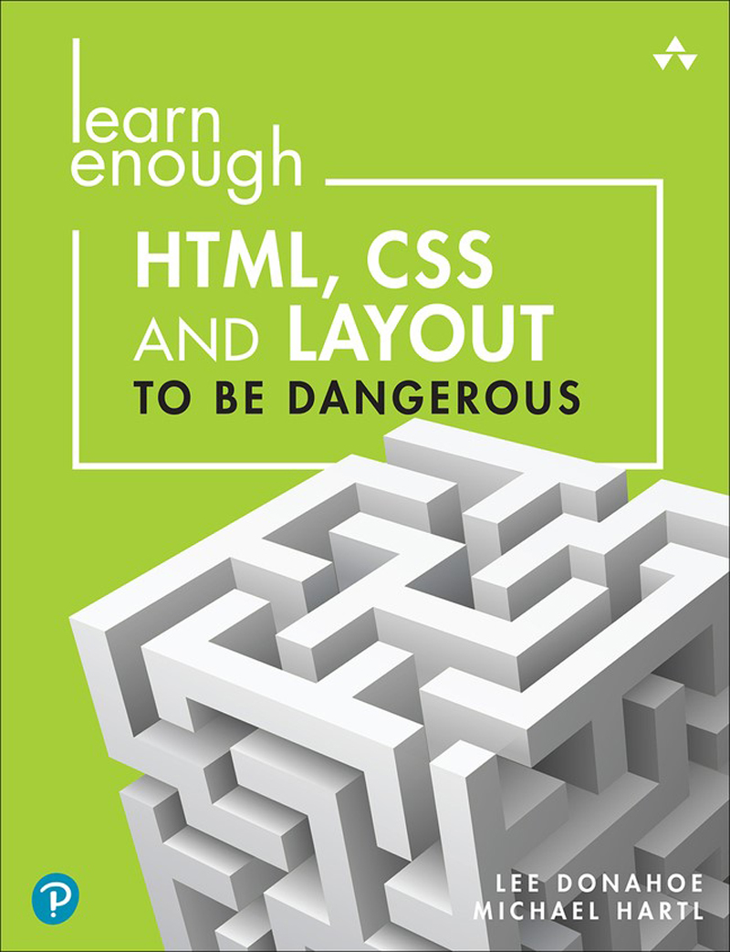 Learn Enough HTML CSS and Layout to be Dangerous An Introduction to Modern - photo 1