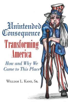 William L Kane Sr - Unintended Consequence: Transforming America- How and Why We Came to This Place