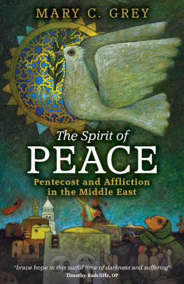 Mary C. Grey - The Spirit of Peace: Pentecost and Affliction in the Middle East