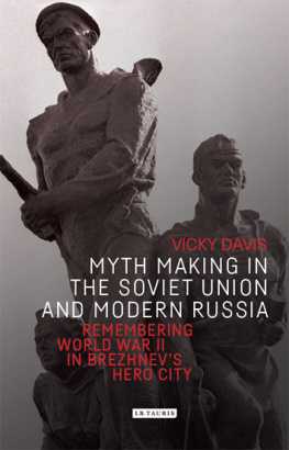 Vicky Davis Myth Making in the Soviet Union and Modern Russia: Remembering World War II in Brezhnev’s Hero City