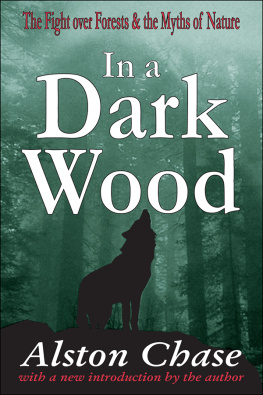 Alston Chase - In a Dark Wood: A Critical History of the Fight Over Forests