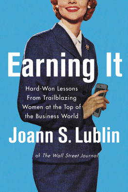 Joann S. Lublin Earning It: Hard-Won Lessons from Trailblazing Women at the Top of the Business World