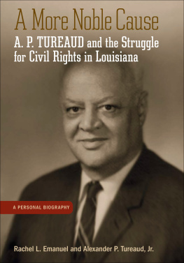 Rachel L. Emanuel - A More Noble Cause: A. P. Tureaud and the Struggle for Civil Rights in Louisiana