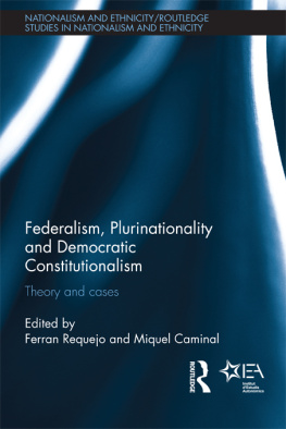 Ferran Requejo Federalism, Plurinationality and Democratic Constitutionalism: Theory and Cases