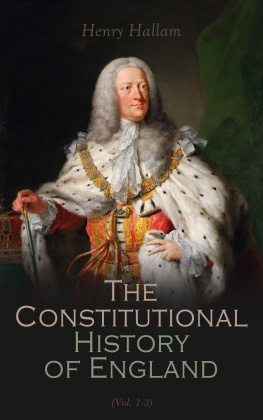 Henry Hallam - The Constitutional History of England, Volume 1 (Barnes & Noble Digital Library): From the Accession of Henry VII to the Death of George II