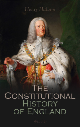 Henry Hallam The Constitutional History of England, Volume 1 (Barnes & Noble Digital Library): From the Accession of Henry VII to the Death of George II