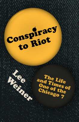 Lee Weiner Conspiracy to Riot: The Life and Times of One of the Chicago 7