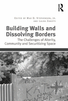 Max O. Stephenson - Building Walls and Dissolving Borders: The Challenges of Alterity, Community and Securitizing Space