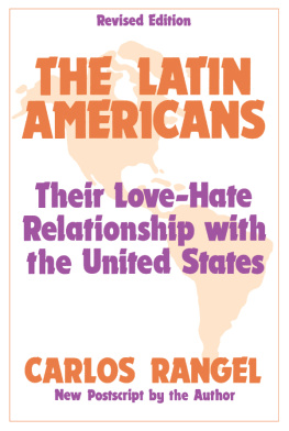 Carlos Rangel - The Latin Americans: Their Love-Hate Relationship With the United States