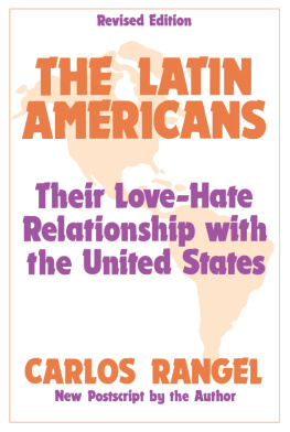 Carlos Rangel The Latin Americans: Their Love-Hate Relationship With the United States