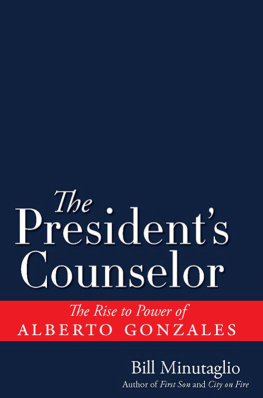 Bill Minutaglio The Presidents Counselor: The Alberto Gonzales Story