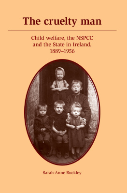 Sarah-Anne Buckley The Cruelty Man: Child Welfare, the NSPCC and the State in Ireland, 1889–1956