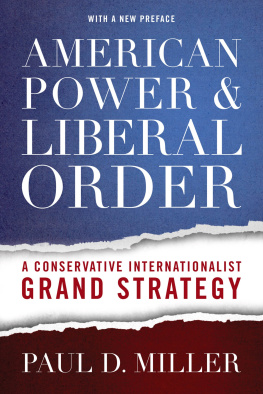 Paul D. Miller - American Power and Liberal Order: A Conservative Internationalist Grand Strategy