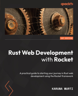 Karuna Murti Rust Web Development with Rocket: A practical guide to starting your journey in Rust web development using the Rocket framework