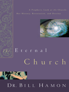 Bill Hamon - The Eternal Church: A Prophetic Look at the Church--Her History, Restoration, and Destiny