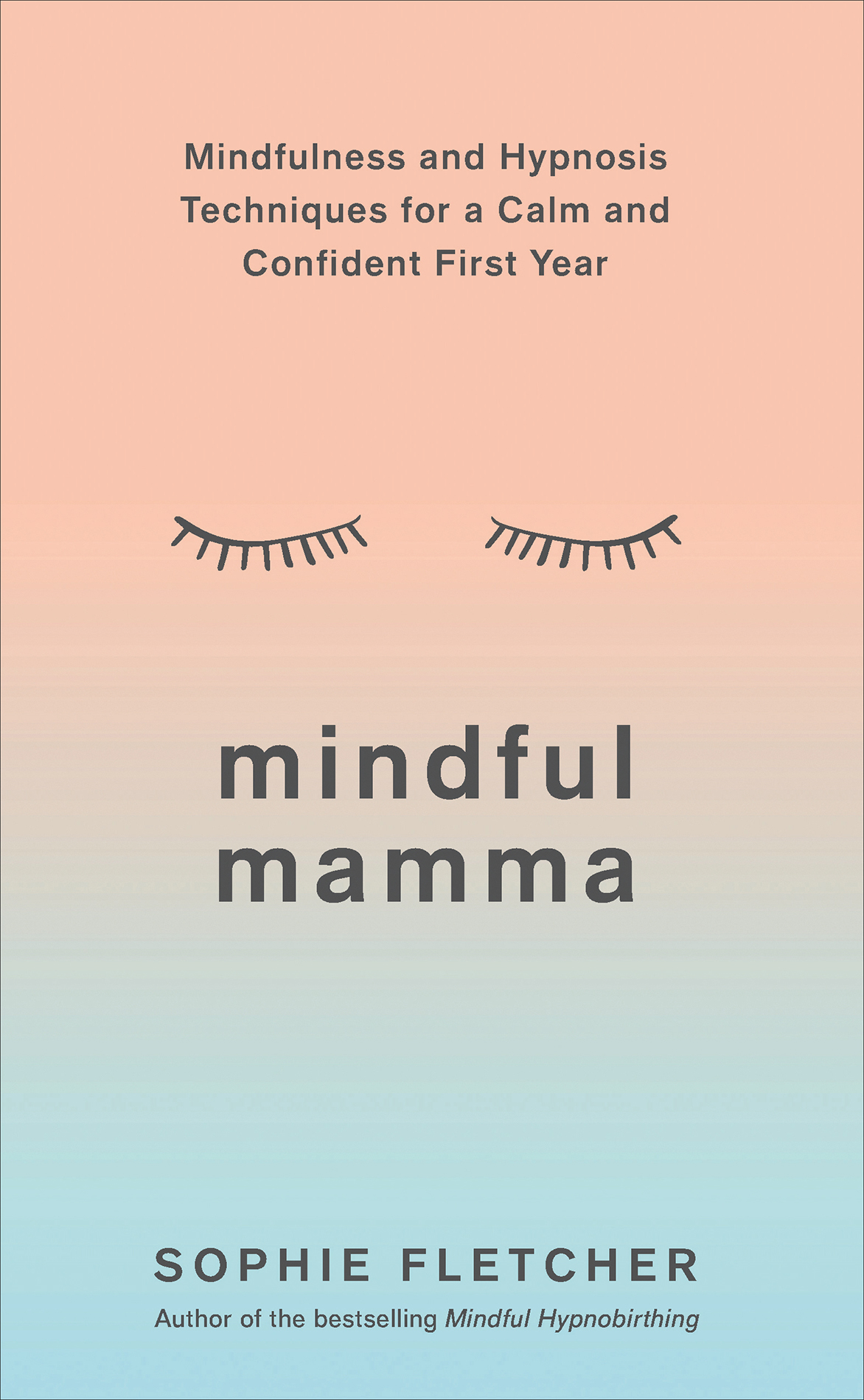 Sophie Fletcher mindful mamma Mindfulness and Hypnosis Techniques for a Calm - photo 1