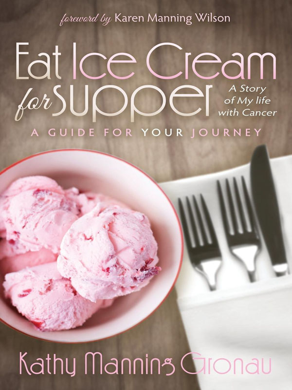 Eat Ice Cream for supper Kathy has written this book as an inspiration to - photo 1