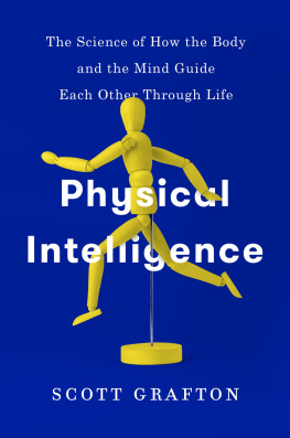 Scott Grafton - Physical intelligence : how the brain guides the body through the physical world