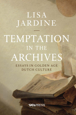 Lisa Jardine - Temptation in the Archives: Essays in Golden Age Dutch Culture