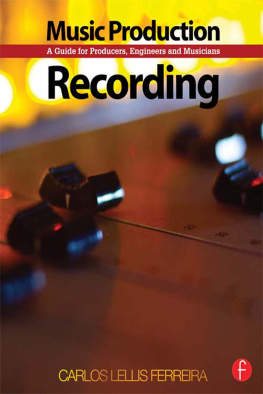 Carlos Lellis Ferreira - Music Production: Recording: A Guide for Producers, Engineers and Musicians