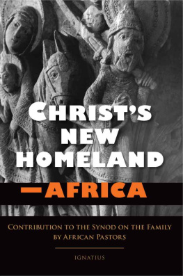 African Pastors - Christs New Homeland - Africa: Contribution to the Synod on the Family by African Pastors