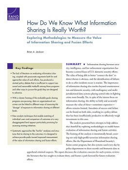 Brian A. Jackson How Do We Know What Information Sharing Is Really Worth? Exploring Methodologies to Measure the Value of Information Sharing and Fusion Efforts.