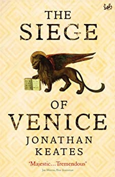 Jonathan Keates - The Siege of Venice